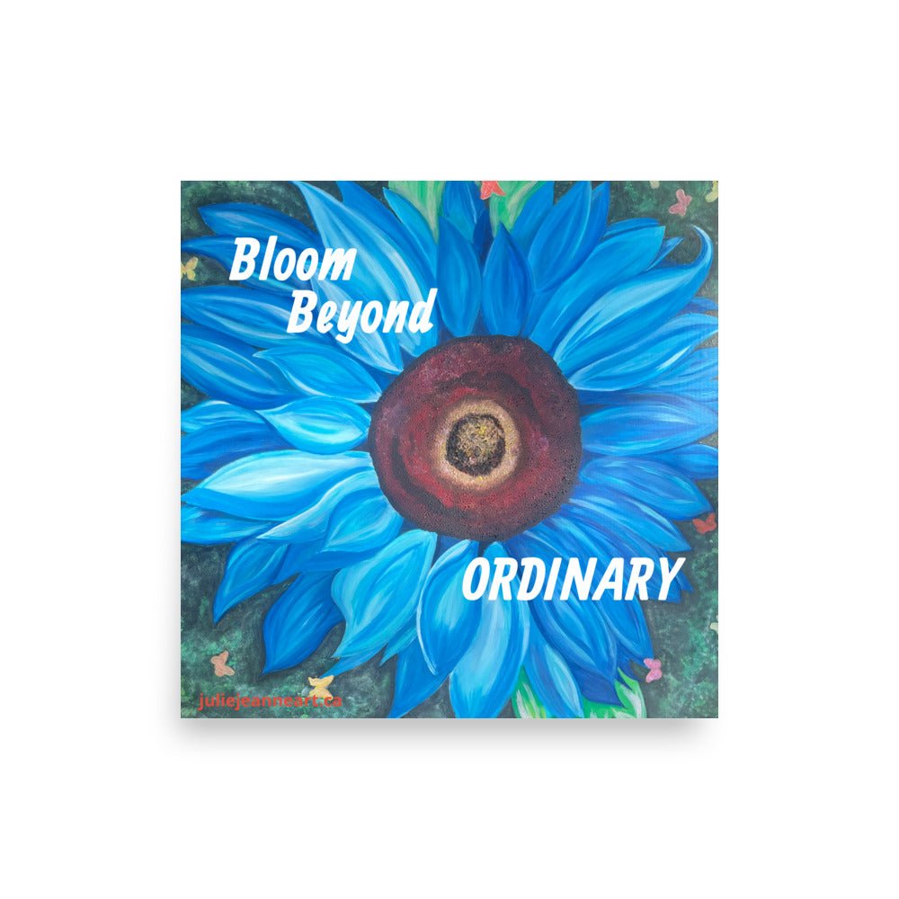 Bloom Beyond Ordinary - Poster - Julie Jeanne Art